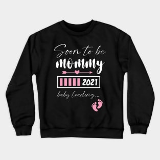 Soon To Be Mommy 2021 Baby Loading / Mommy 2021 Pregnancy Announcement Baby Loading Crewneck Sweatshirt